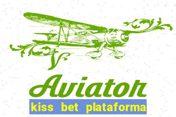 kiss bet plataforma de jogos